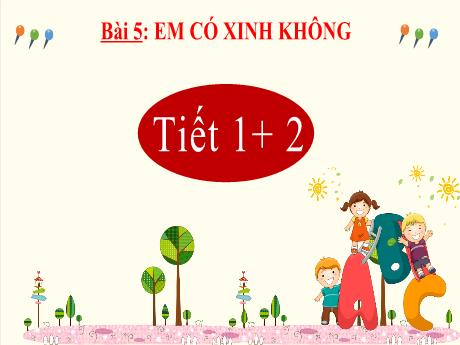 Bài giảng Tiếng Việt Lớp 2 (Kết nối tri thức) - Chủ điểm 1: Em lớn lên từng ngày - Bài 5: Đọc Em có xinh không - Năm học 2024-2025