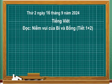 Bài giảng Tiếng Việt Lớp 2 (Kết nối tri thức) - Chủ điểm 1: Em lớn lên từng ngày - Bài 3: Đọc Niềm vui của Bi và Bống - Năm học 2024-2025