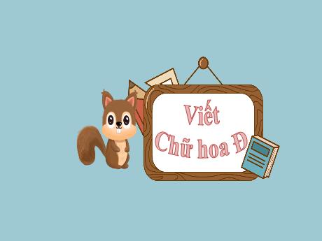 Bài giảng Tiếng Việt Lớp 2 (Kết nối tri thức) - Chủ điểm 2: Đi học vui sao - Bài 11: Viết Chữ hoa Đ - Năm học 2024-2025