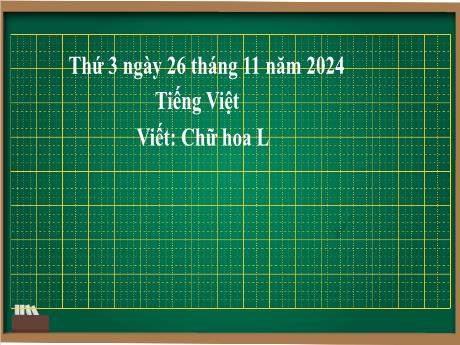 Bài giảng Tiếng Việt Lớp 2 (Kết nối tri thức) - Chủ điểm 3: Niềm vui tuổi thơ - Bài 21: Viết Chữ hoa L - Năm học 2024-2025