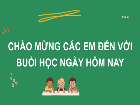 Bài giảng Tiếng Việt Lớp 2 (Kết nối tri thức) - Chủ điểm 3: Niềm vui tuổi thơ - Bài 18. Tiết 5+6: Viết đoạn văn kể về một hoạt động em tham gia cũng bạn. Đọc mở rộng