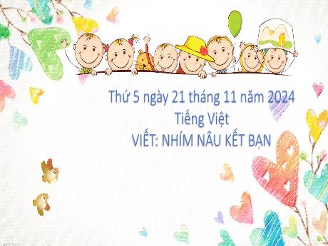 Bài giảng Tiếng Việt Lớp 2 (Kết nối tri thức) - Chủ điểm 3: Niềm vui tuổi thơ - Bài 1: Viết Nhím nâu kết bạn - Năm học 2024-2025