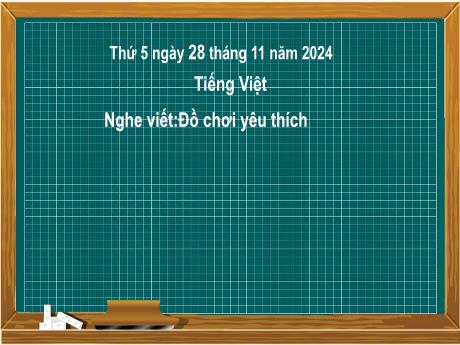 Bài giảng Tiếng Việt Lớp 2 (Kết nối tri thức) - Chủ điểm 3: Niềm vui tuổi thơ - Bài 22: Nghe viết Đồ chơi yêu thích - Năm học 2024-2025