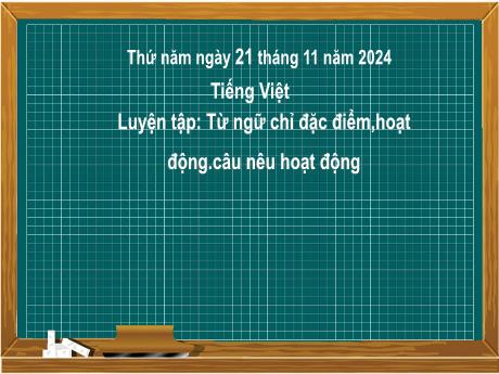 Bài giảng Tiếng Việt Lớp 2 (Kết nối tri thức) - Chủ điểm 3: Niềm vui tuổi thơ - Bài 20: Luyện tập Từ ngữ chỉ đặc điểm, hoạt động. Câu nêu hoạt động - Năm học 2024-2025
