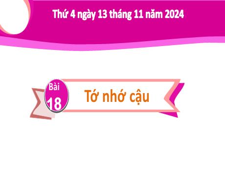 Bài giảng Tiếng Việt Lớp 2 (Kết nối tri thức) - Chủ điểm 3: Niềm vui tuổi thơ - Bài 18: Đọc Tớ nhớ cậu - Năm học 2024-2025