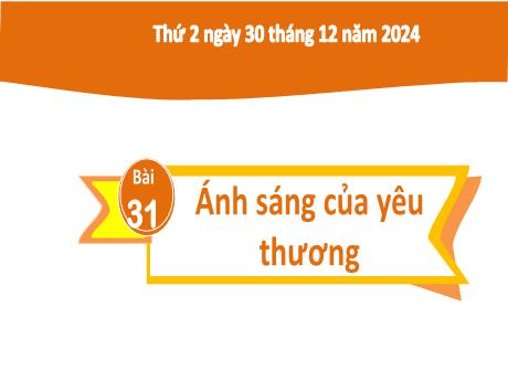 Bài giảng Tiếng Việt Lớp 2 (Kết nối tri thức) - Chủ điểm 4: Mái ấm gia đình - Bài 31: Đọc Ánh sáng của yêu thương - Năm học 2024-2025