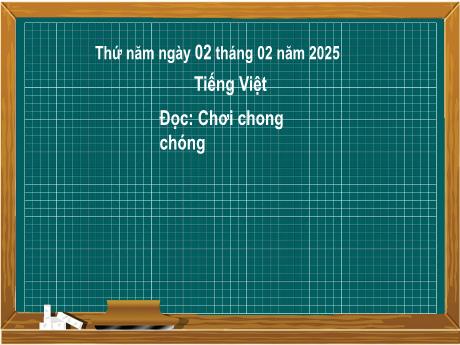 Bài giảng Tiếng Việt Lớp 2 (Kết nối tri thức) - Chủ điểm 4: Mái ấm gia đình - Bài 32: Đọc Chơi chong chóng - Năm học 2024-2025