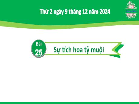 Bài giảng Tiếng Việt Lớp 2 (Kết nối tri thức) - Chủ điểm 4: Mái ấm gia đình - Bài 25: Đọc Sự tích hoa tỷ muội - Năm học 2024-2025