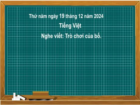 Bài giảng Tiếng Việt Lớp 2 (Kết nối tri thức) - Chủ điểm 4: Mái ấm gia đình - Bài 28: Nghe viết Trò chơi của bố - Năm học 2024-2025