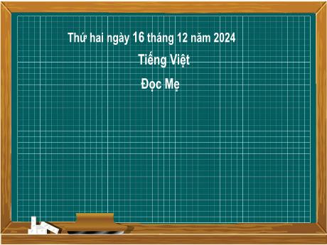 Bài giảng Tiếng Việt Lớp 2 (Kết nối tri thức) - Chủ điểm 4: Mái ấm gia đình - Bài 27: Đọc Mẹ - Năm học 2024-2025