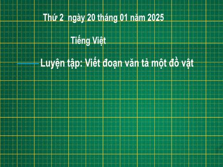 Bài giảng Tiếng Việt Lớp 2 (Kết nối tri thức) - Chủ điểm 5: Vẻ đẹp quanh em - Bài 2: Luyện tập Viết đoạn văn tả một đồ vật - Năm học 2024-2025