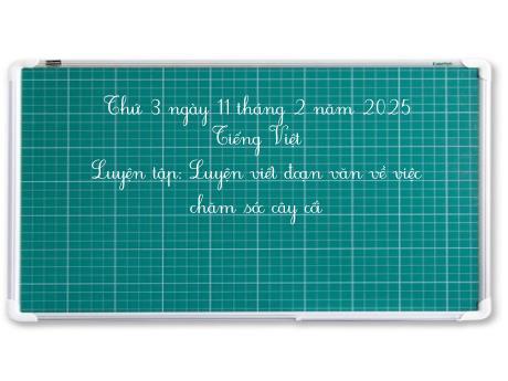 Bài giảng Tiếng Việt Lớp 2 (Kết nối tri thức) - Chủ điểm 5: Vẻ đẹp quanh em - Bài 6: Luyện tập Luyện viết đoạn văn về việc chăm sóc cây cối - Năm học 2024-2025