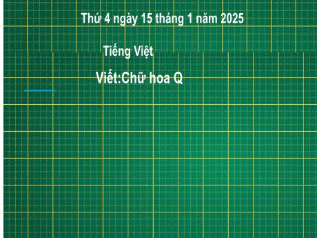 Bài giảng Tiếng Việt Lớp 2 (Kết nối tri thức) - Chủ điểm 5: Vẻ đẹp quanh em - Bài 1: Viết Chữ hoa Q - Năm học 2024-2025