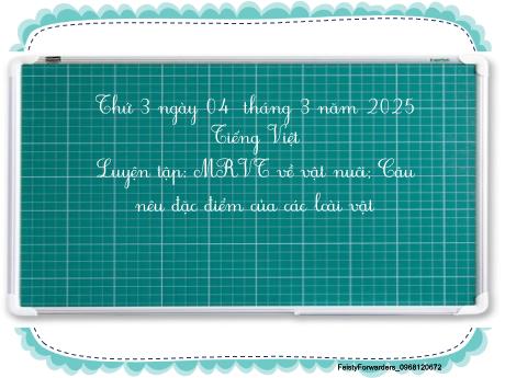 Bài giảng Tiếng Việt Lớp 2 (Kết nối tri thức) - Chủ điểm 6: Hành tinh xanh của em - Bài 12: Luyện tập Mở rộng vốn từ về vật nuôi. Câu nêu đặc điểm của các loài vật - Năm học 2024-2025