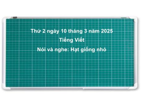Bài giảng Tiếng Việt Lớp 2 (Kết nối tri thức) - Chủ điểm 6: Hành tinh xanh của em - Bài 13: Nói và nghe Hạt giống nhỏ - Năm học 2024-2025