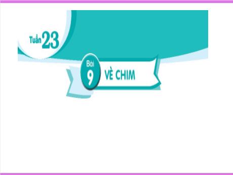 Bài giảng Tiếng Việt Lớp 2 (Kết nối tri thức) - Chủ điểm 6: Hành tinh xanh của em - Bài 9: Đọc Vè chim - Năm học 2024-2025