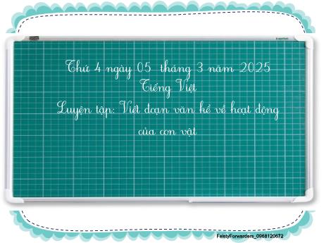 Bài giảng Tiếng Việt Lớp 2 (Kết nối tri thức) - Chủ điểm 6: Hành tinh xanh của em - Bài 12: Luyện tập Viết đoạn văn kể về hoạt động của con vật - Năm học 2024-2025