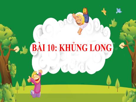 Bài giảng Tiếng Việt Lớp 2 (Kết nối tri thức) - Chủ điểm 6: Hành tinh xanh của em - Bài 10: Đọc Khủng long - Năm học 2024-2025