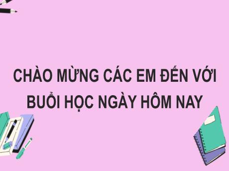 Bài giảng Tiếng Việt Lớp 2 (Kết nối tri thức) - Chủ điểm 7: Giao tiếp và kết nối - Bài 18. Tiết 5+6: Viết đoạn văn giới thiệu một đồ dùng học tập. Đọc mở rộng