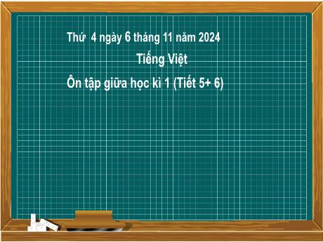 Bài giảng Tiếng Việt Lớp 2 (Kết nối tri thức) - Ôn tập giữa học kì I (Tiết 5+6) - Năm học 2024-2025