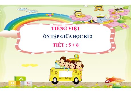 Bài giảng Tiếng Việt Lớp 2 (Kết nối tri thức) - Ôn tập giữa học kì II (Tiết 5+6) - Năm học 2024-2025