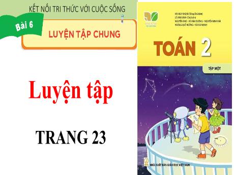 Bài giảng Toán 2 (Kết nối tri thức) - Chủ đề 1: Ôn tập và bổ sung - Bài 6: Luyện tập chung