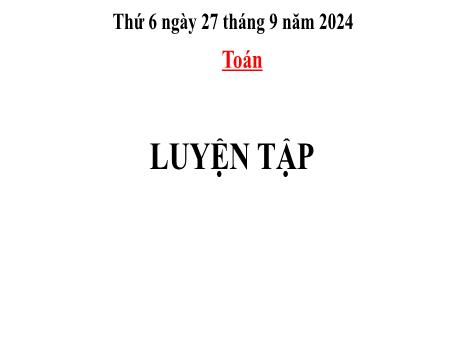 Bài giảng Toán Lớp 2 (Kết nối tri thức) - Chủ đề 1: Ôn tập và bổ sung - Bài 6: Luyện tập chung trang 24