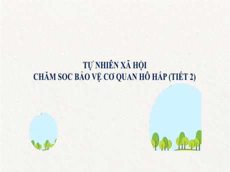 Bài giảng Tự nhiên và Xã hội Lớp 2 (Kết nối tri thức) - Chủ đề 5: Con người và sức khỏe - Bài 24: Chăm sóc bảo vệ cơ quan hô hấp (Tiết 2)